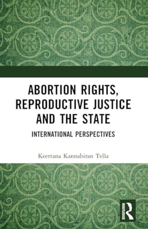 

Abortion Rights, Reproductive Justice and the State by Keertana Kannabiran Tella -Paperback