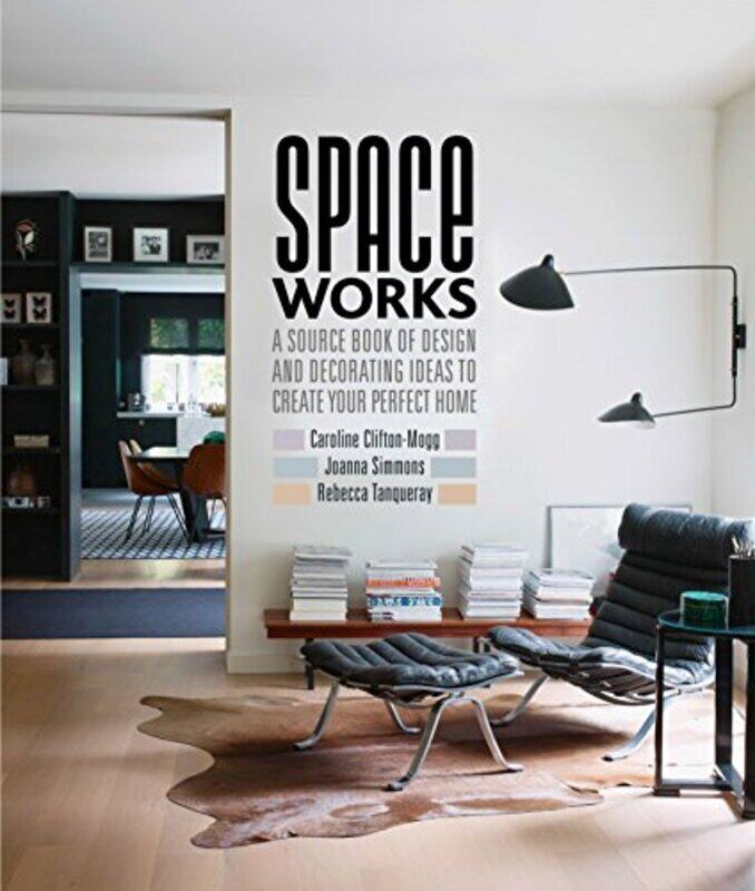 

Space Works: A Source Book of Design and Decorating Ideas to Create Your Perfect Home, Hardcover Book, By: Caroline Clifton-Mogg