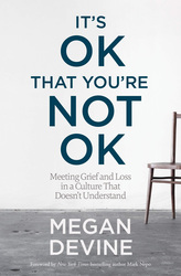 It's Ok That You're Not Ok: Meeting Grief and Loss in a Culture That Doesn't Understand, Paperback Book, By: Megan Devine
