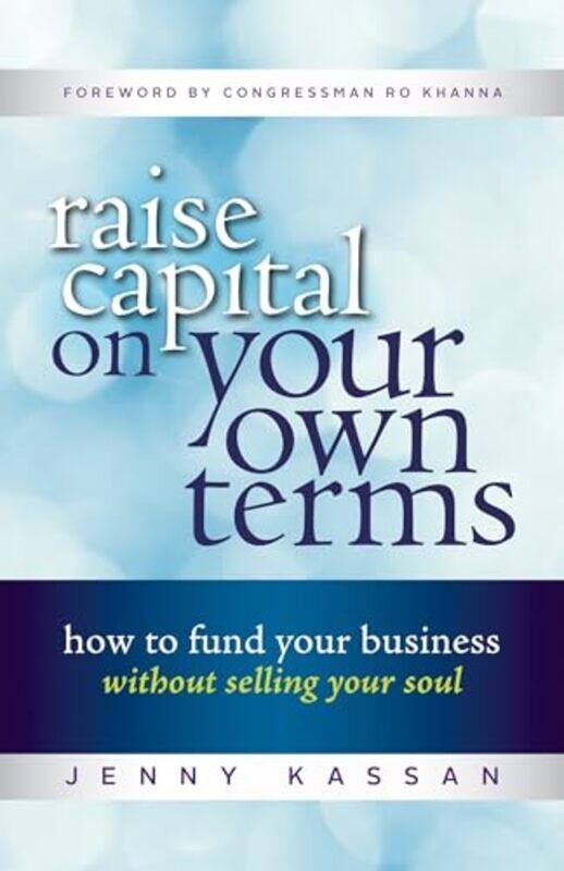 

Raise Capital on Your Own Terms by Jenny Kassan-Paperback