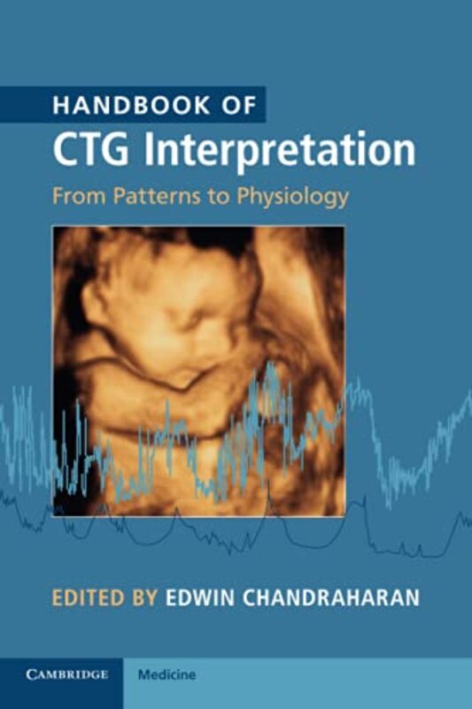 Handbook Of Ctg Interpretation From Patterns To Physiology by Chandraharan, Edwin Paperback