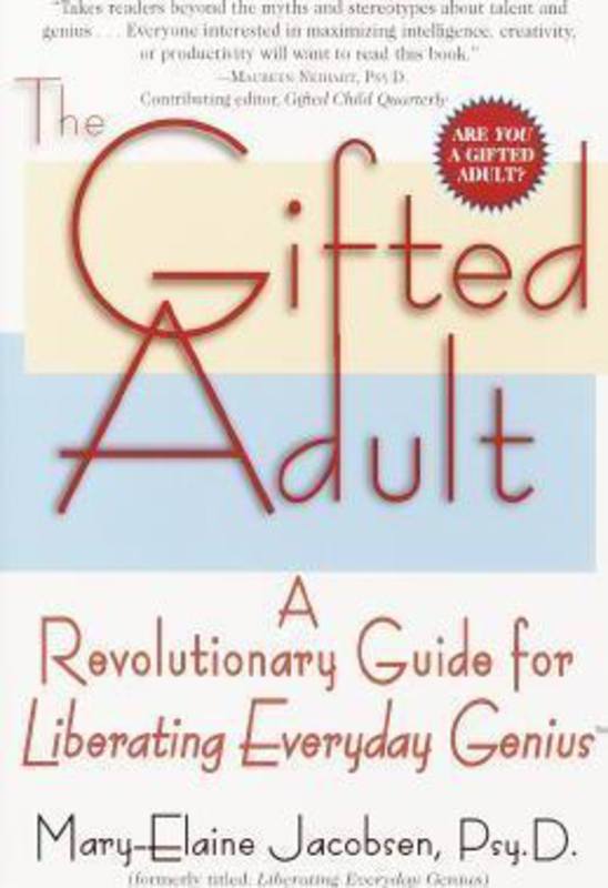 The Gifted Adult: A Revolutionary Guide for Liberating Everyday Genius(tm), Paperback Book, By: Mary-Elaine Jacobsen