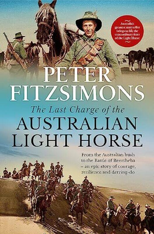 

The Last Charge of the Australian Light Horse From the Australian bush to the Battle of Beersheba by FitzSimons, Peter - Hardcover