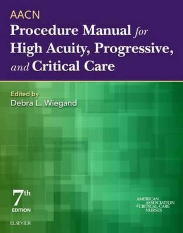 

AACN Procedure Manual for High Acuity, Progressive, and Critical Care.paperback,By :AACN - Wiegand, Debra L., PhD, RN, CCRN, FAAN (Associate Professor