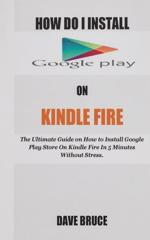 How Do I Install Google Play On Kindle Fire: The Ultimate Guide on How to Install Google Play Store