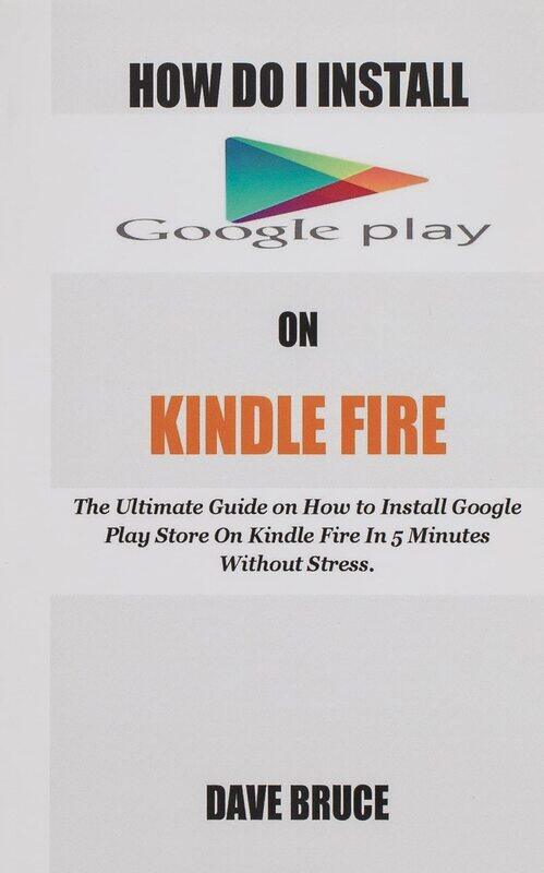 

How Do I Install Google Play On Kindle Fire: The Ultimate Guide on How to Install Google Play Store