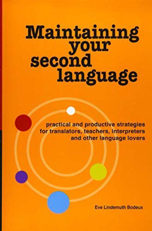 

Maintaining Your Second Language: practical and productive strategies for translators, teachers, int,Paperback by Lindemuth Bodeux, Eve