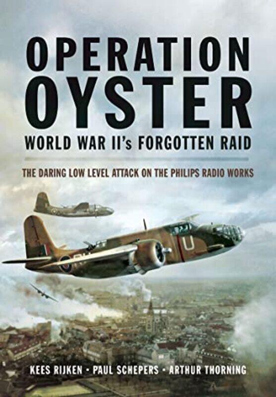 

Operation Oyster Ww Iis Forgotten Raid by Kees RijkenPaul SchepersArthur G Thorning-Paperback