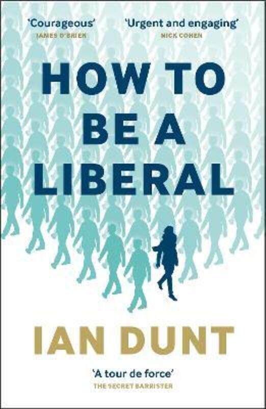 

How To Be a Liberal: The Story of Liberalism and the Fight for its Life.paperback,By :Dunt, Ian