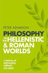 Philosophy in the Hellenistic and Roman Worlds: A history of philosophy without any gaps, Volume 2.paperback,By :Peter Adamson