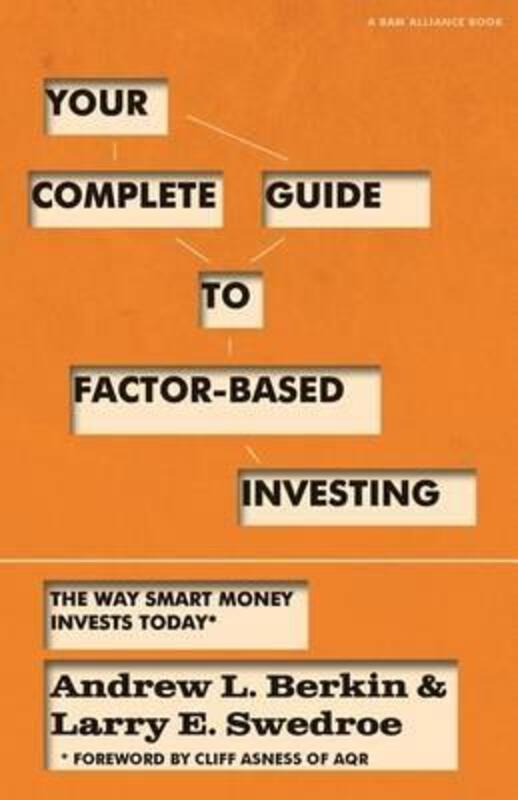 Your Complete Guide to Factor-Based Investing: The Way Smart Money Invests Today,Paperback, By:Berkin, Andrew L - Swedroe, Larry E