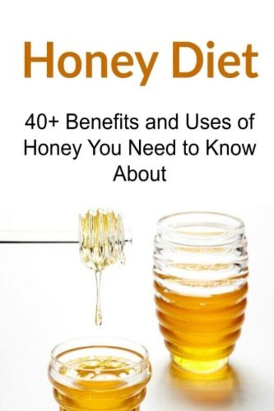 

Honey Diet: 40+ Benefits and Uses of Honey You Need to Know About: Honey Diet, Honey Book, Honey Gui,Paperback,by:Gemba, Rachel