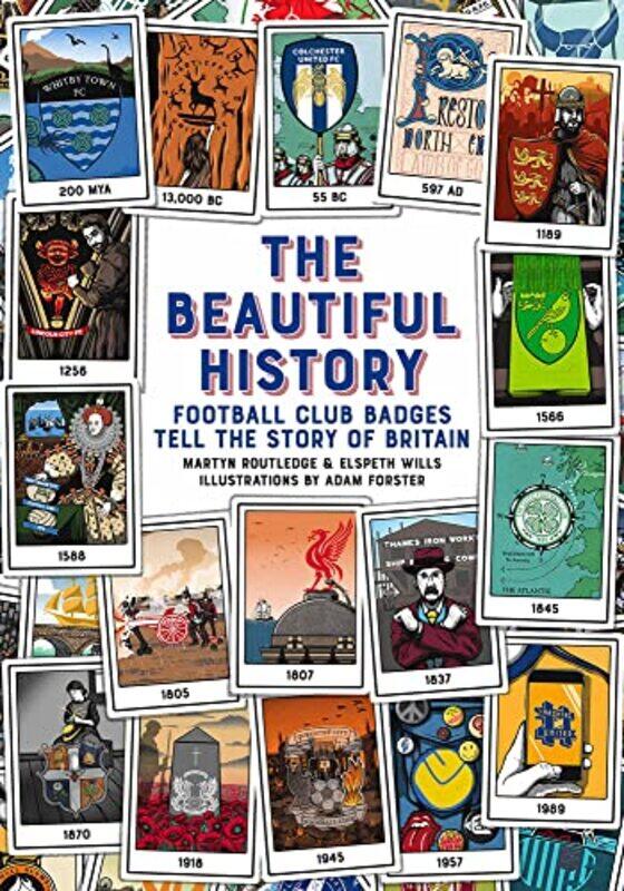 

The Beautiful History: Football Club Badges Tell the Story of Britain , Hardcover by Routledge, Martyn - Wills, Elspeth - Forster, Adam