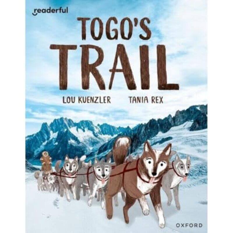 

Readerful Independent Library: Oxford Reading Level 12: Togo's Trail by Lou KuenzlerTania Rex -Paperback