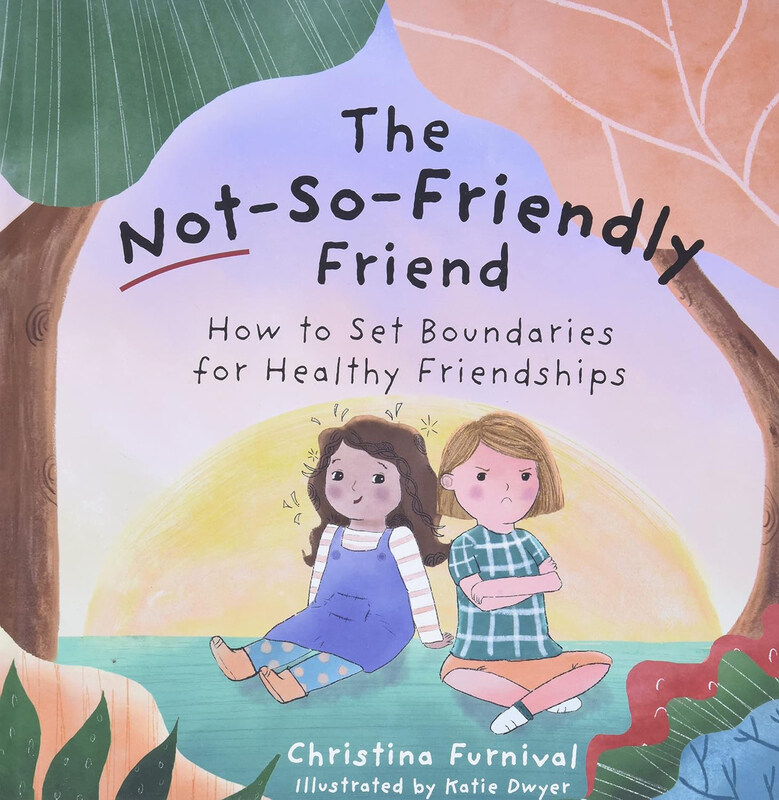 

The Not-So-Friendly Friend: How To Set Boundaries for Healthy Friendships, Hardcover Book, By: Christina Furnival