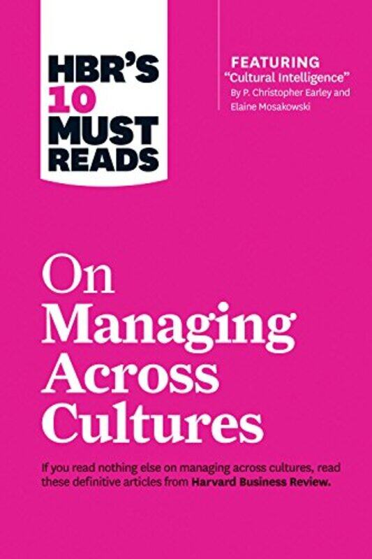 

HBRs 10 Must Reads on Managing Across Cultures with featured article Cultural Intelligence by P Christopher Earley and Elaine Mosakowski by Harvard Bu