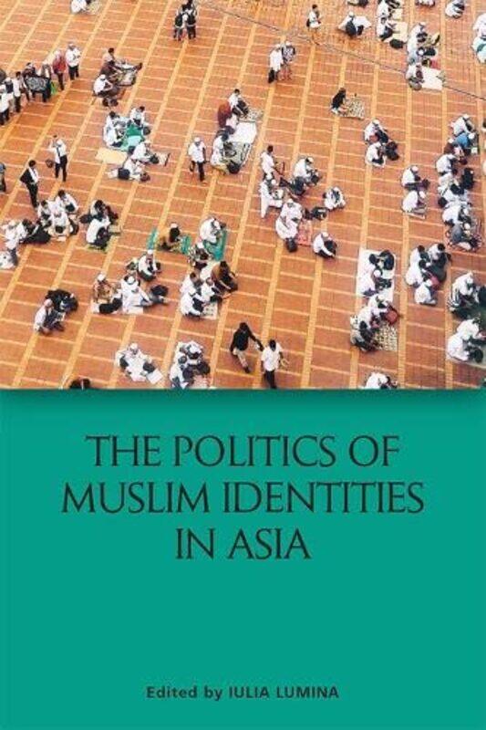 

The Politics of Muslim Identities in Asia by Paul Heiney-Hardcover