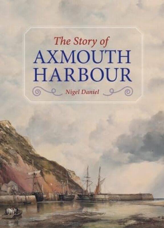 

The Story of Axmouth Harbour by Nigel Daniel -Hardcover