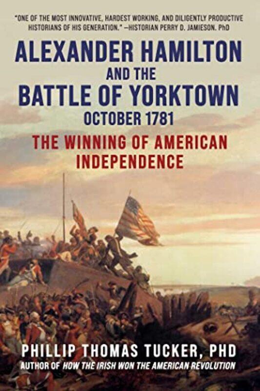 

Alexander Hamilton And The Battle Of Yorktown October 1781 by Phillip Thomas Tucker-Hardcover