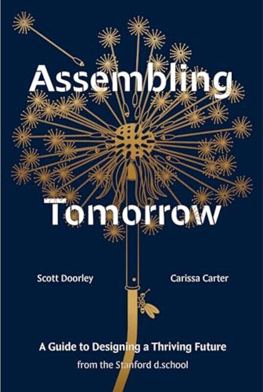 

Assembling Tomorrow A Guide To Designing A Thriving Future From The Stanford Dschool By Doorley, Scott - Carter, Carissa - Stanford D.School - Veve, A