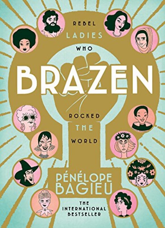 Brazen: Rebel Ladies Who Rocked The World Hardcover by Bagieu, Penelope