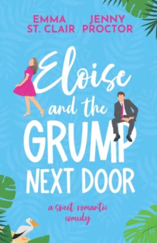 

Eloise And The Grump Next Door A Sweet Romantic Comedy by St Clair Emma - Proctor Jenny Paperback