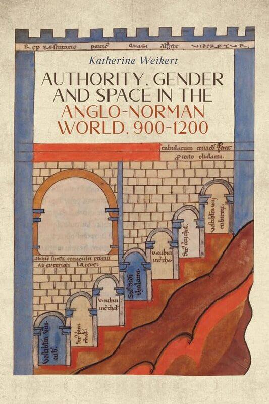 

Authority, Gender and Space in the Anglo-Norman World, 900-1200 by Katherine Weikert -Paperback