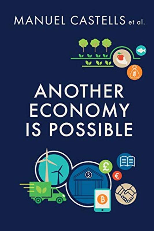 Another Economy Is Possible Culture And Economy In A Time Of Crisis By Castells, Manuel (University of California, Berkeley) Paperback