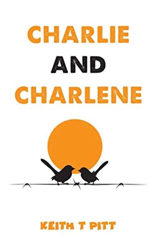 

Charlie and Charlene by Keith T Pitt-Paperback