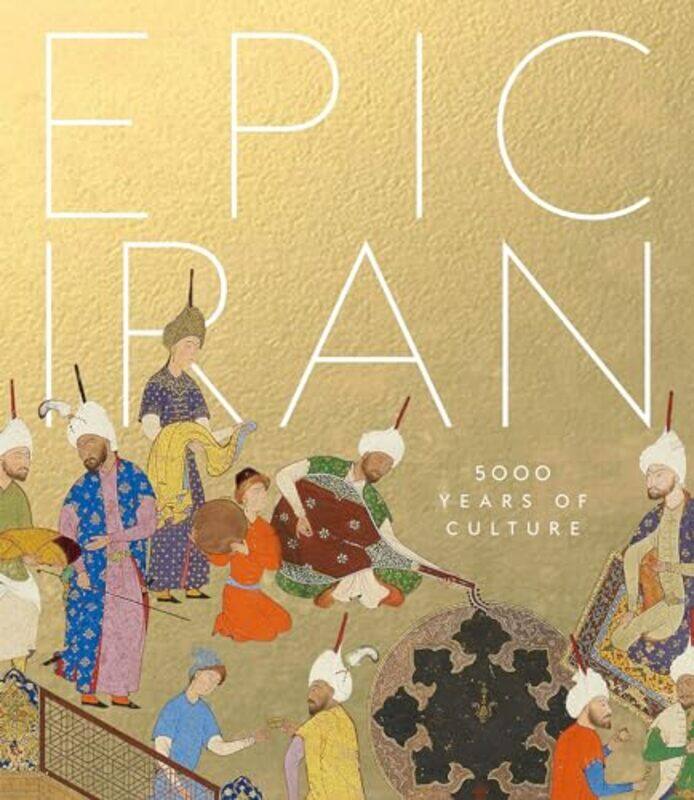 

Epic Iran 5000 Years Of Culture By Curtis, John - Sarikhani Sandmann, Ina - Stanley, Tim - Paperback