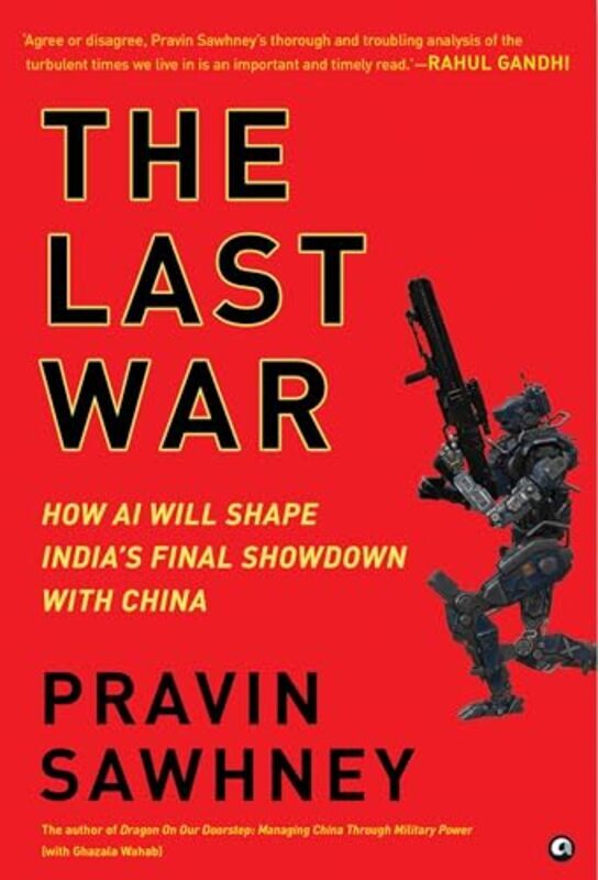 

THE LAST WAR How AI Will Shape Indias Final Showdown With China by Sawhney, Pravin - Hardcover