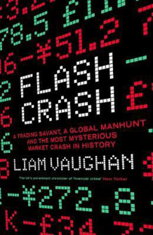 Flash Crash: A Trading Savant, a Global Manhunt and the Most Mysterious Market Crash in History, Paperback Book, By: Liam Vaughan