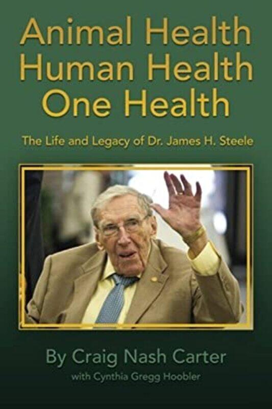 

Animal Health Human Health One Health The Life And Legacy Of Dr James H Steele by Hoobler, Cynthia Gregg - Carter, Craig Nash - Paperback