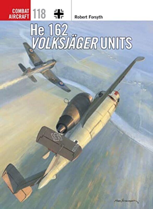 

He 162 Volksjager Units by Robert ForsythJim Illustrator Laurier-Paperback