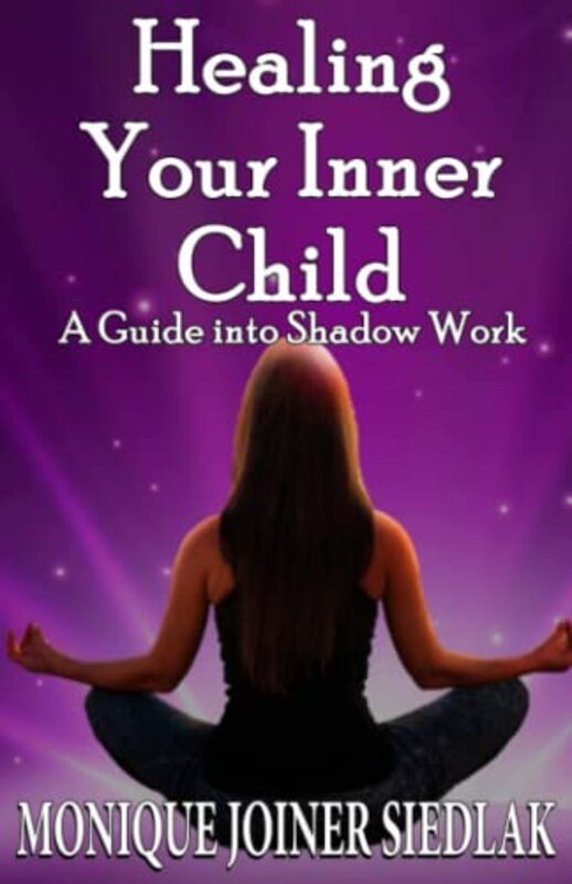 Healing Your Inner Child: A Guide into Shadow Work , Paperback by Joiner Siedlak, Monique