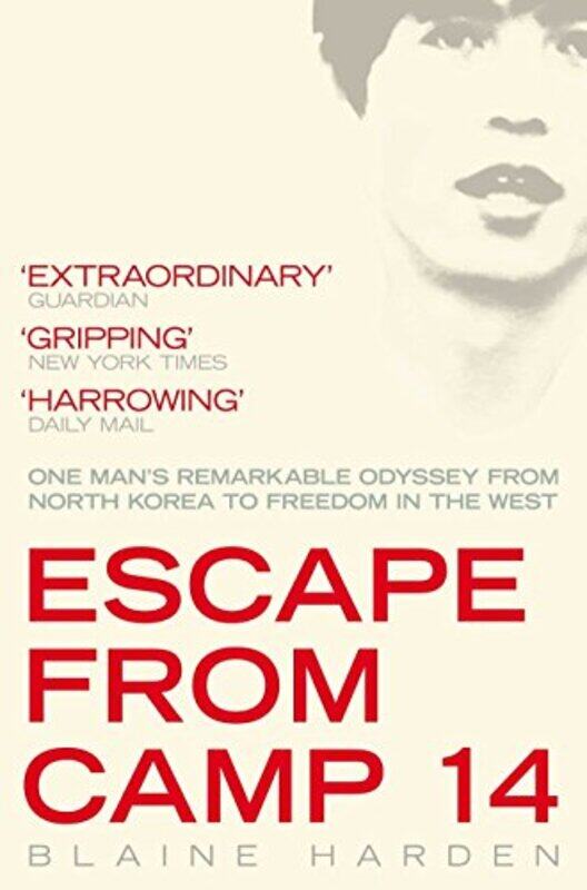 

Escape From Camp 14 One Mans Remarkable Odyssey From North Korea To Freedom In The West by Blaine Harden - Paperback