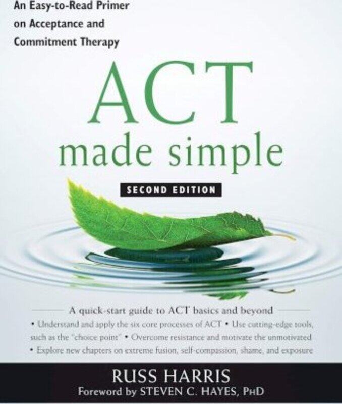

ACT Made Simple: An Easy-To-Read Primer on Acceptance and Commitment Therapy.paperback,By :Harris, Russ