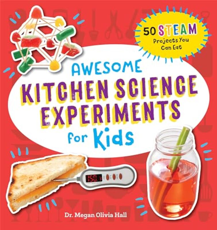 Awesome Kitchen Science Experiments For Kids 50 Steam Projects You Can Eat by Hall, Megan Olivia-Paperback