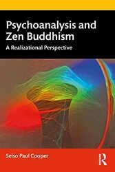 Psychoanalysis and Zen Buddhism by Seiso Paul Director, Realizational Practice Studies Center, Guiding Teacher, Two Rivers Zen Community, USA Cooper-Paperback