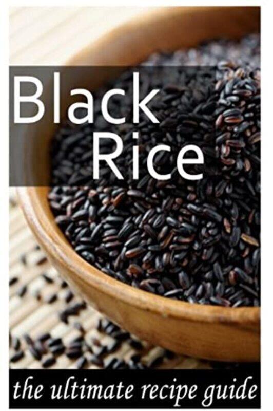 

Black Rice: The Ultimate Recipe Guide, Paperback Book, By: Jonathan Doue M D