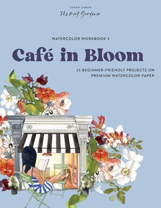 

Watercolor Workbook Cafe In Bloom 25 Beginnerfriendly Projects On Premium Watercolor Paper By Simon, Sarah Paperback