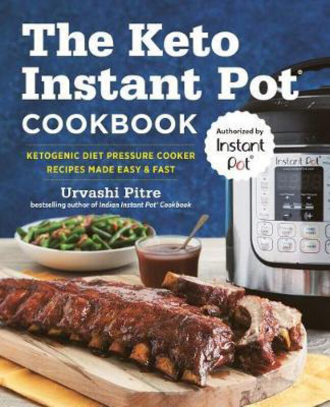 

The Keto Instant Pot Cookbook: Ketogenic Diet Pressure Cooker Recipes Made Easy and Fast, Paperback Book, By: Urvashi Pitre