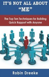 It's Not All About Me: The Top Ten Techniques for Building Quick Rapport with Anyone,Paperback,By:Dreeke, Robin