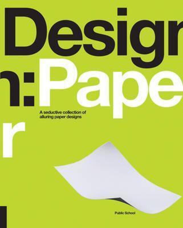 Design: Paper: A Seductive Collection of Alluring Paper Designs, Paperback Book, By: Public School