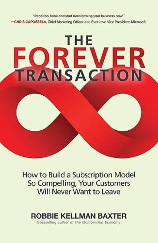 

The Forever Transaction How To Build A Subscription Model So Compelling Your Customers Will Never by Baxter, Robbie Kellman -Paperback