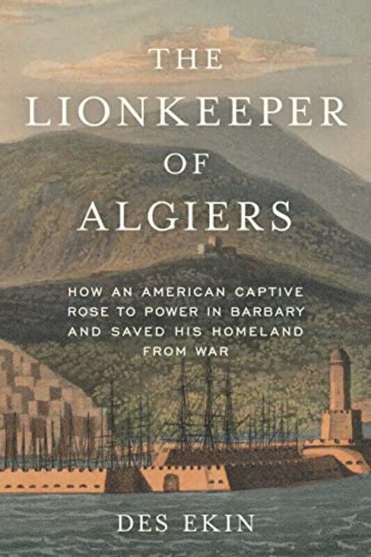 

The Lionkeeper of Algiers by Des Ekin-Hardcover