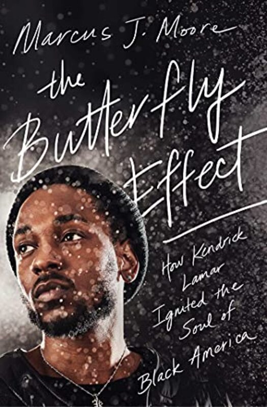 The Butterfly Effect: How Kendrick Lamar Ignited the Soul of Black America , Paperback by Moore, Marcus J