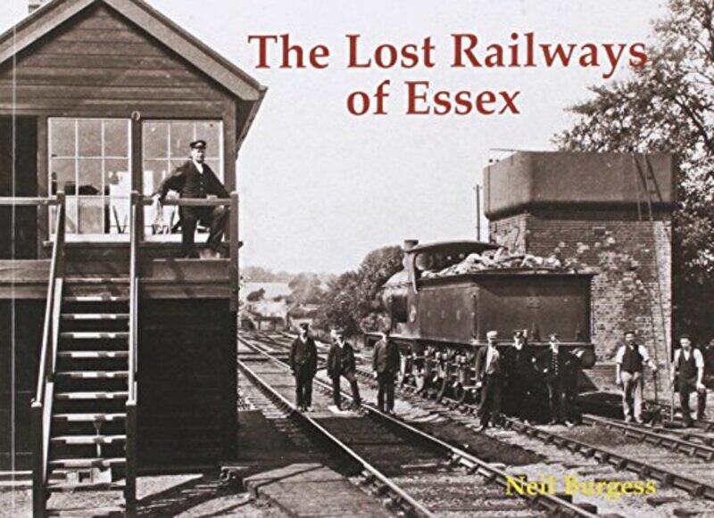 

The Lost Railways of Essex by Neil Burgess-Paperback