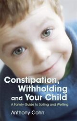 Constipation, Withholding and Your Child: A Family Guide to Soiling and Wetting,Paperback by Cohn, Anthony - Eaves, Les