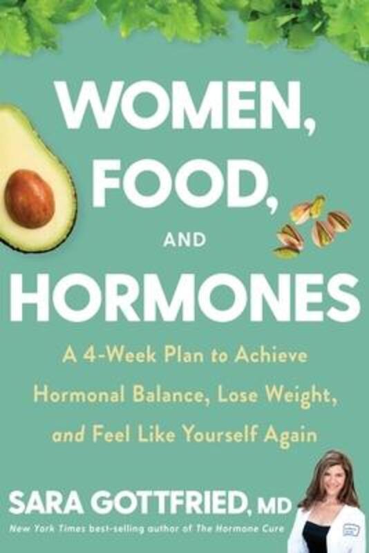 Women, Food, and Hormones: A 4-Week Plan to Achieve Hormonal Balance, Lose Weight, and Feel Like You.Hardcover,By :Gottfried, Sara